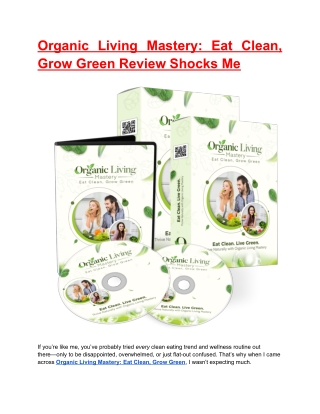 Organic Living Mastery- Eat Clean, Grow Green Review Shocks Me