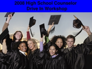 2008 High School Counselor   Drive In Workshop