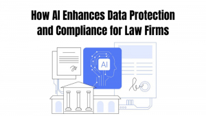 How AI Enhances Data Protection and Compliance for Law Firms