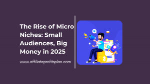 The Rise of Micro Niches: Small Audiences, Big Money in 2025